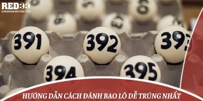 Hướng dẫn cách đánh bao lô dễ trúng nhất