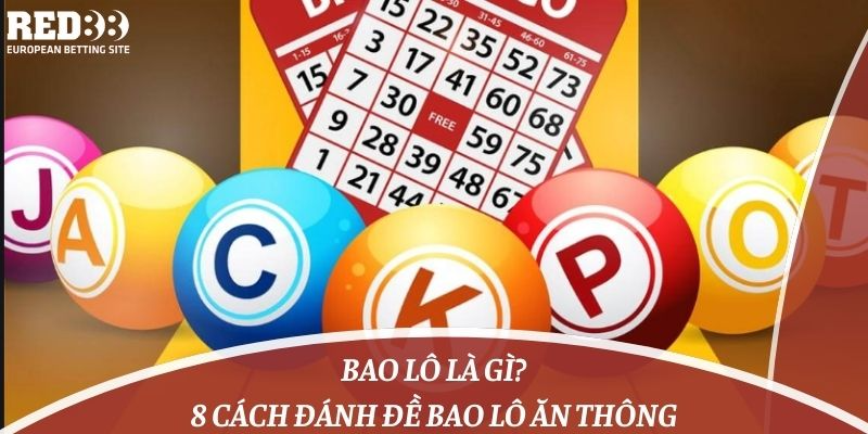 Bao Lô Là Gì & 8 Cách Đánh Đề Bao Lô Ăn Thông