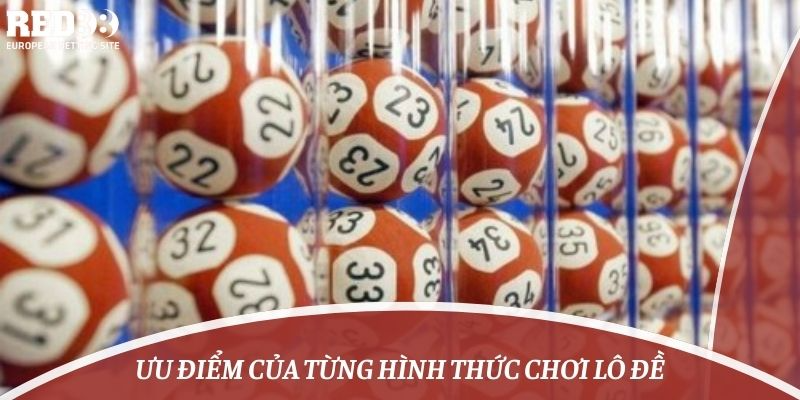 Ưu điểm của từng hình thức chơi lô đề